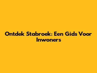 Ontdek Stabroek: Een Gids Voor Inwoners