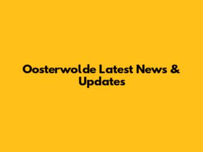 Oosterwolde Latest News & Updates