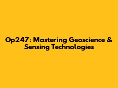 Op247: Mastering Geoscience & Sensing Technologies