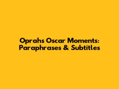 Oprah's Oscar Moments:  Paraphrases & Subtitles