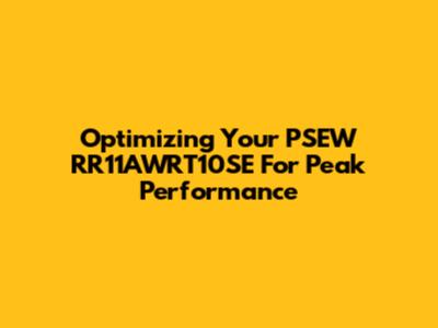 Optimizing Your "PSEW RR11AWRT10SE" For Peak Performance