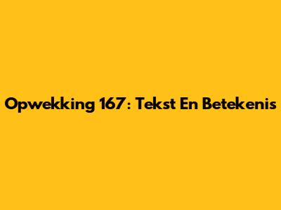 Opwekking 167: Tekst En Betekenis
