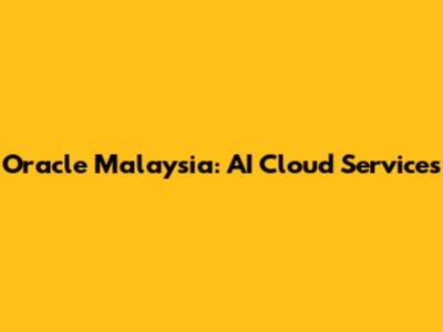 Oracle Malaysia: AI Cloud Services