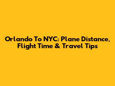 Orlando To NYC: Plane Distance, Flight Time & Travel Tips