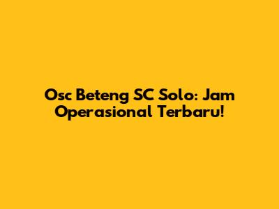 Osc Beteng SC Solo: Jam Operasional Terbaru!