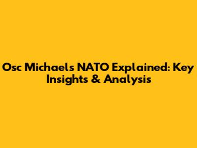 Osc Michael's NATO Explained: Key Insights & Analysis