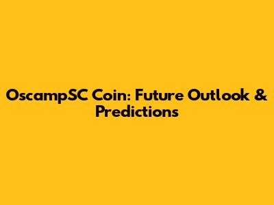 OscampSC Coin: Future Outlook & Predictions