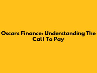 Oscar's Finance: Understanding The Call To Pay