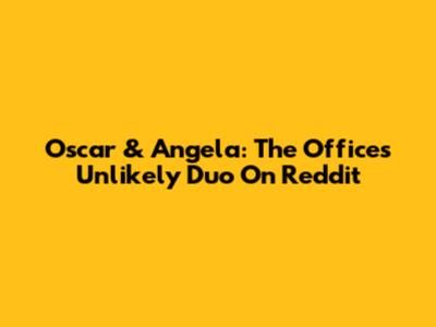 Oscar & Angela: The Office's Unlikely Duo On Reddit
