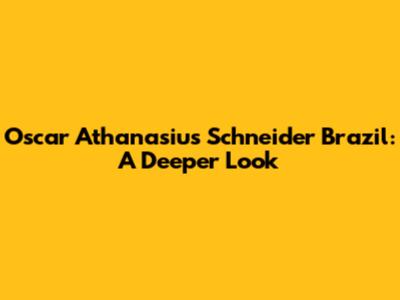 Oscar Athanasius Schneider Brazil: A Deeper Look
