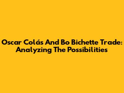 Oscar Colás And Bo Bichette Trade: Analyzing The Possibilities