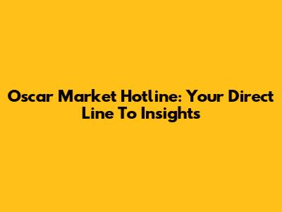 Oscar Market Hotline: Your Direct Line To Insights