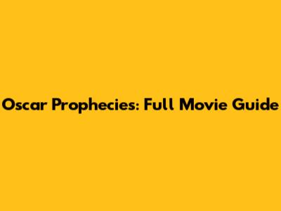 Oscar Prophecies: Full Movie Guide