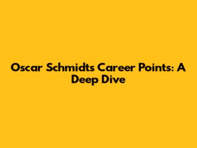 Oscar Schmidt's Career Points: A Deep Dive