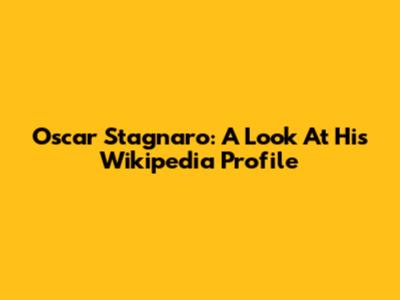 Oscar Stagnaro: A Look At His Wikipedia Profile