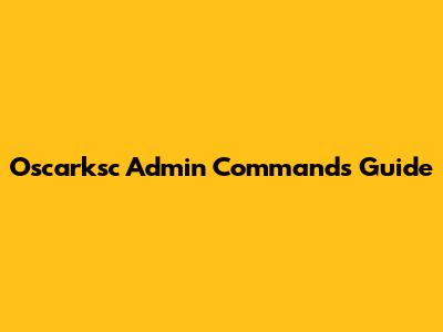 Oscarksc Admin Commands Guide
