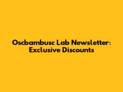 Oscbambusc Lab Newsletter: Exclusive Discounts