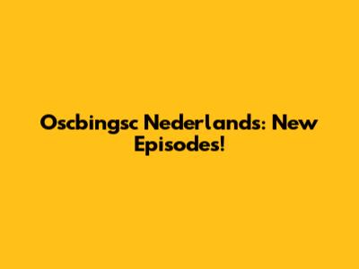 Oscbingsc Nederlands: New Episodes!
