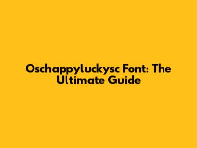 Oschappyluckysc Font: The Ultimate Guide