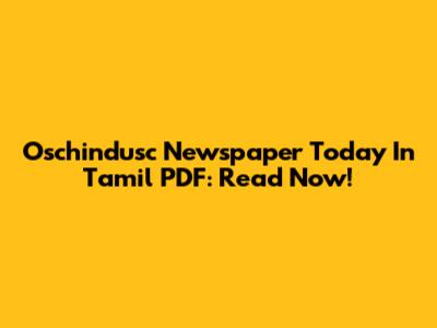 Oschindusc Newspaper Today In Tamil PDF: Read Now!