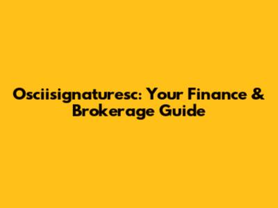 Osciisignaturesc: Your Finance & Brokerage Guide