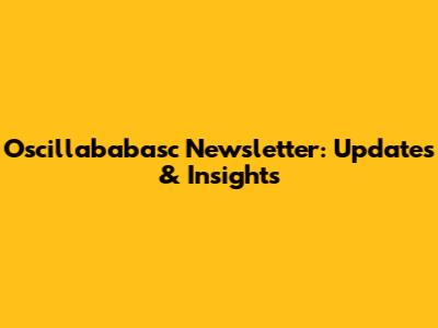 Oscillababasc Newsletter: Updates & Insights