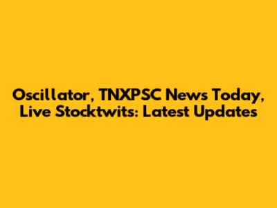 Oscillator, TNXPSC News Today, Live Stocktwits: Latest Updates