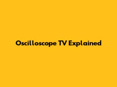 Oscilloscope TV Explained