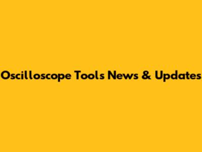 Oscilloscope Tools News & Updates