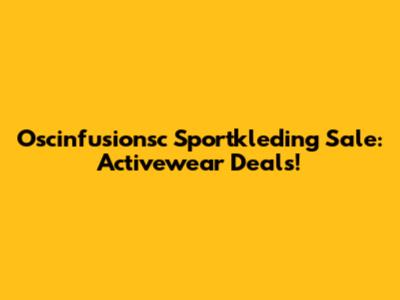Oscinfusionsc Sportkleding Sale: Activewear Deals!