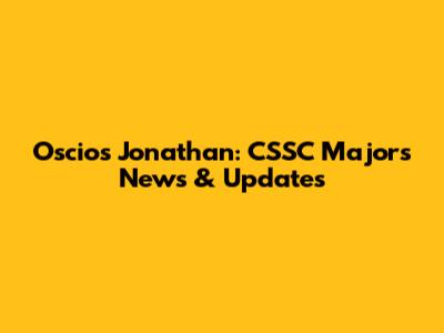 Oscio's Jonathan: CSSC Majors News & Updates