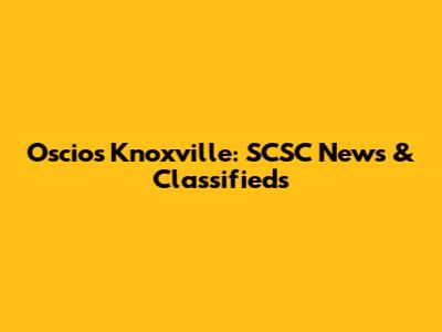 Oscio's Knoxville: SCSC News & Classifieds