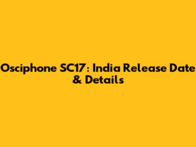 Osciphone SC17: India Release Date & Details