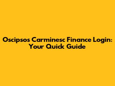 Oscipsos Carminesc Finance Login: Your Quick Guide