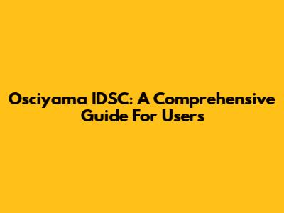 Osciyama IDSC: A Comprehensive Guide For Users