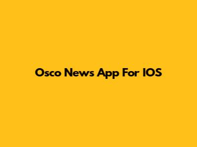 Osco News App For IOS