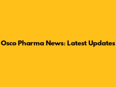 Osco Pharma News: Latest Updates