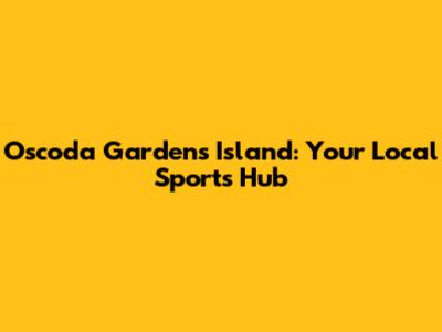 Oscoda Gardens Island: Your Local Sports Hub