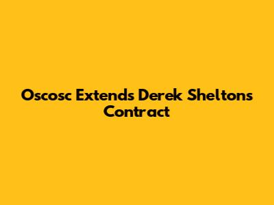 Oscosc Extends Derek Shelton's Contract