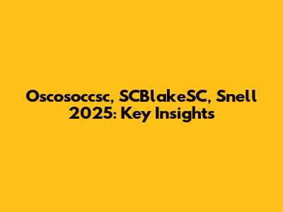 Oscosoccsc, SCBlakeSC, Snell 2025: Key Insights