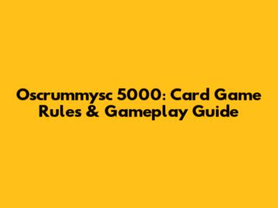 Oscrummysc 5000: Card Game Rules & Gameplay Guide