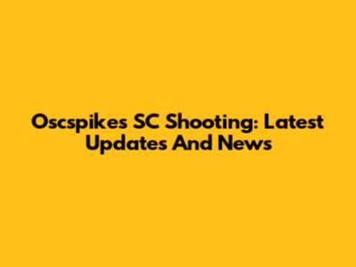 Oscspikes SC Shooting: Latest Updates And News