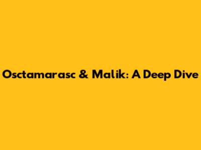 Osctamarasc & Malik: A Deep Dive