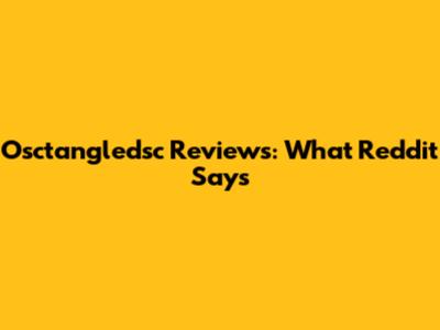 Osctangledsc Reviews: What Reddit Says