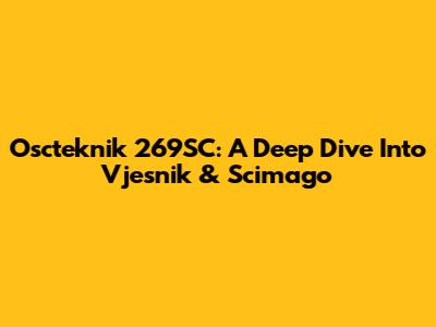 Oscteknik 269SC: A Deep Dive Into Vjesnik & Scimago