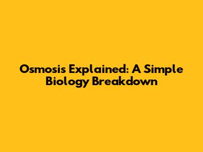 Osmosis Explained: A Simple Biology Breakdown