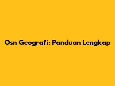 Osn Geografi: Panduan Lengkap
