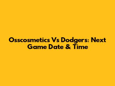 Osscosmetics Vs Dodgers: Next Game Date & Time