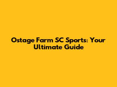 Ostage Farm SC Sports: Your Ultimate Guide