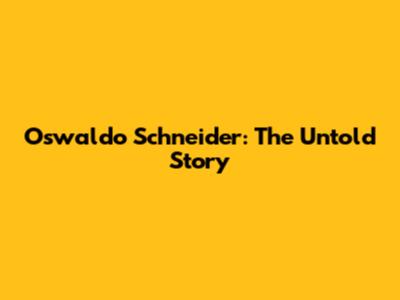 Oswaldo Schneider: The Untold Story